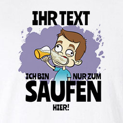 Ich bin nur zum Saufen hier!